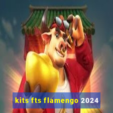 kits fts flamengo 2024